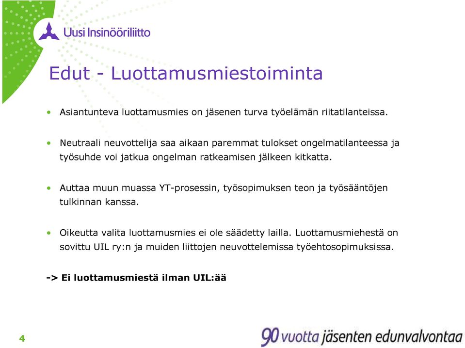 kitkatta. Auttaa muun muassa YT-prosessin, työsopimuksen teon ja työsääntöjen tulkinnan kanssa.