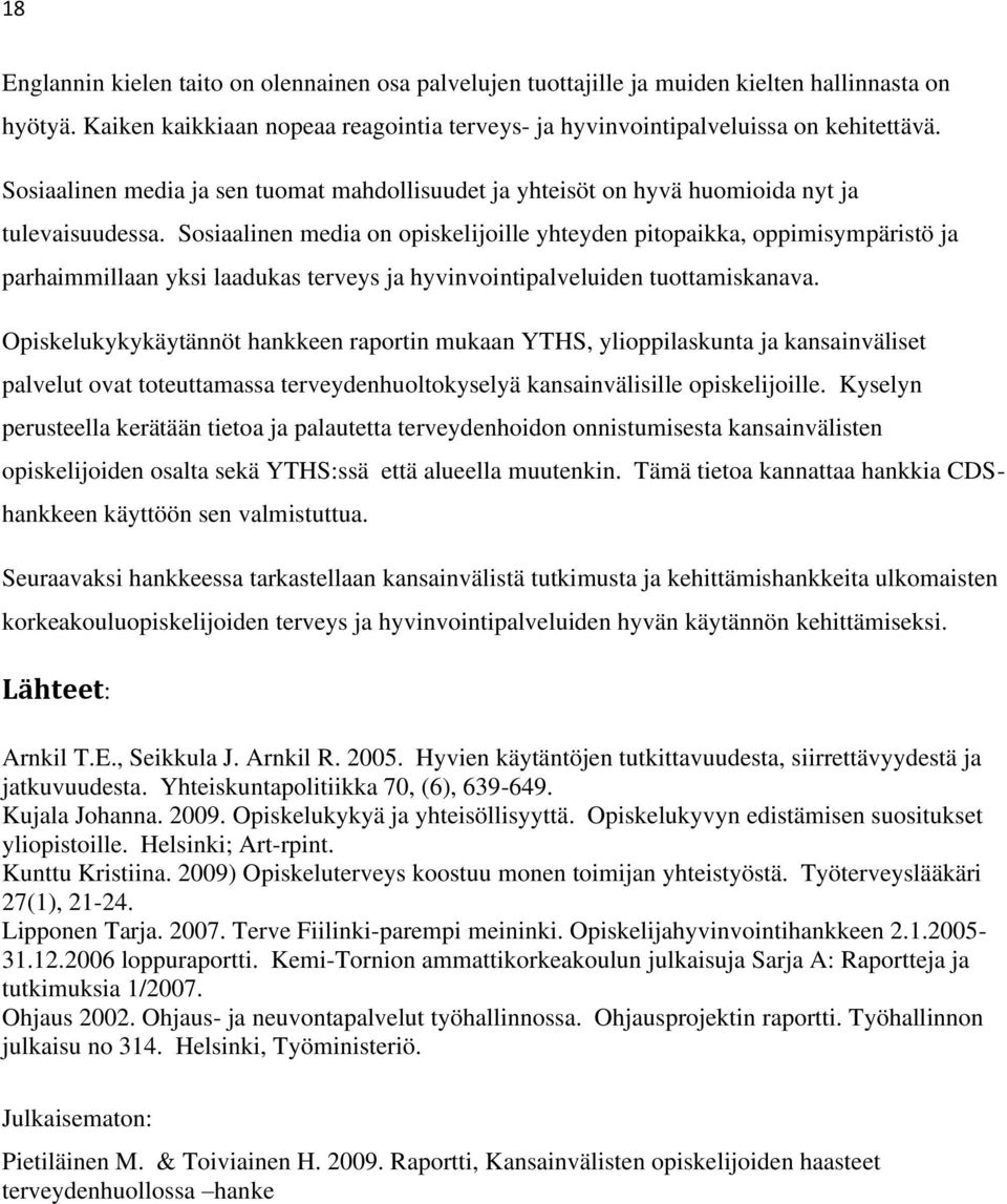 Sosiaalinen media on opiskelijoille yhteyden pitopaikka, oppimisympäristö ja parhaimmillaan yksi laadukas terveys ja hyvinvointipalveluiden tuottamiskanava.