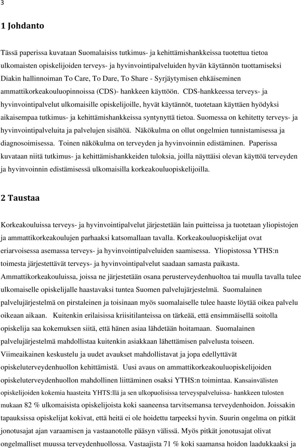 CDS-hankkeessa terveys- ja hyvinvointipalvelut ulkomaisille opiskelijoille, hyvät käytännöt, tuotetaan käyttäen hyödyksi aikaisempaa tutkimus- ja kehittämishankkeissa syntynyttä tietoa.