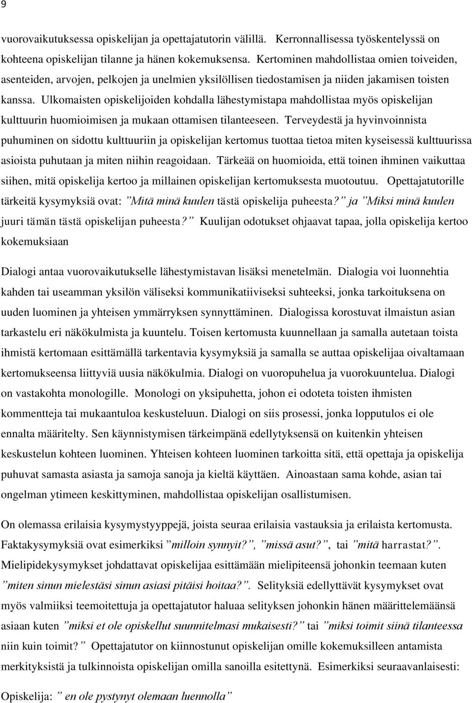 Ulkomaisten opiskelijoiden kohdalla lähestymistapa mahdollistaa myös opiskelijan kulttuurin huomioimisen ja mukaan ottamisen tilanteeseen.