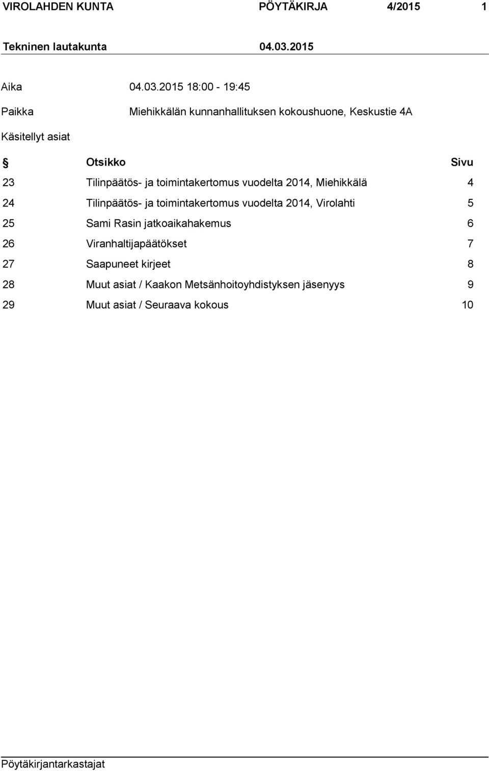 2015 18:00-19:45 Paikka Miehikkälän kunnanhallituksen kokoushuone, Keskustie 4A Käsitellyt asiat Otsikko Sivu 23