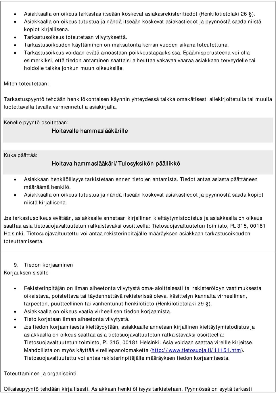 Tarkastusoikeuden käyttäminen on maksutonta kerran vuoden aikana toteutettuna. Tarkastusoikeus voidaan evätä ainoastaan poikkeustapauksissa.