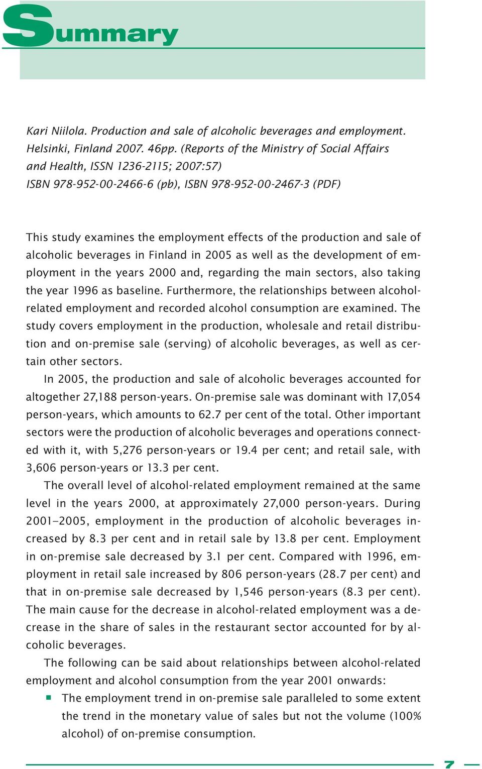 and sale of alcoholic beverages in Finland in 2005 as well as the development of employment in the years 2000 and, regarding the main sectors, also taking the year 1996 as baseline.