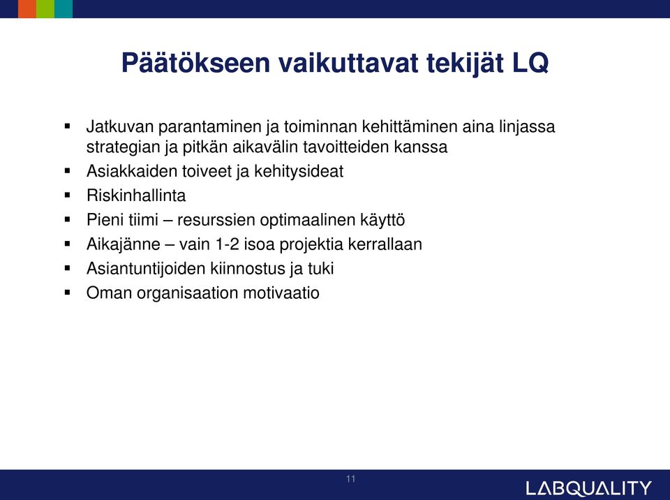 kehitysideat Riskinhallinta Pieni tiimi resurssien optimaalinen käyttö Aikajänne vain