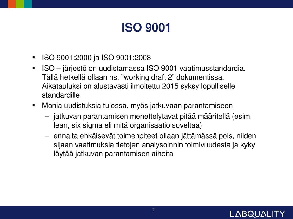 Aikatauluksi on alustavasti ilmoitettu 2015 syksy lopulliselle standardille Monia uudistuksia tulossa, myös jatkuvaan parantamiseen