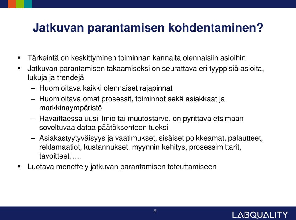 trendejä Huomioitava kaikki olennaiset rajapinnat Huomioitava omat prosessit, toiminnot sekä asiakkaat ja markkinaympäristö Havaittaessa uusi ilmiö tai