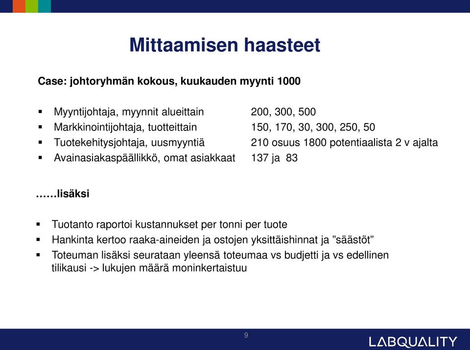 Avainasiakaspäällikkö, omat asiakkaat 137 ja 83 lisäksi Tuotanto raportoi kustannukset per tonni per tuote Hankinta kertoo