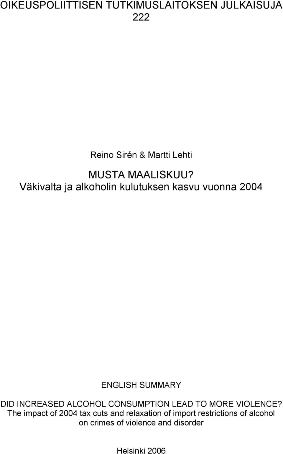 Väkivalta ja alkoholin kulutuksen kasvu vuonna 2004 ENGLISH SUMMARY DID INCREASED