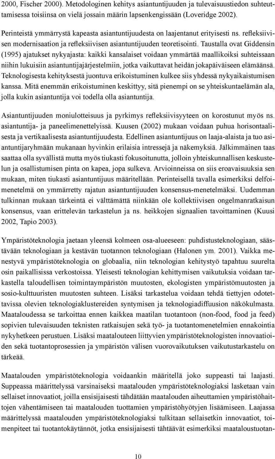 Taustalla ovat Giddensin (1995) ajatukset nykyajasta: kaikki kansalaiset voidaan ymmärtää maallikoiksi suhteissaan niihin lukuisiin asiantuntijajärjestelmiin, jotka vaikuttavat heidän jokapäiväiseen