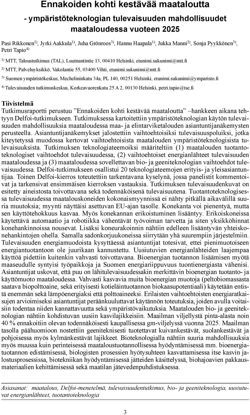 sukunimi@mtt.fi 3) Suomen ympäristökeskus, Mechelininkatu 34a, PL 140, 00251 Helsinki, etunimi.sukunimi@ymparisto.fi 4) Tulevaisuuden tutkimuskeskus, Korkeavuorenkatu 25 A 2, 00130 Helsinki, petri.