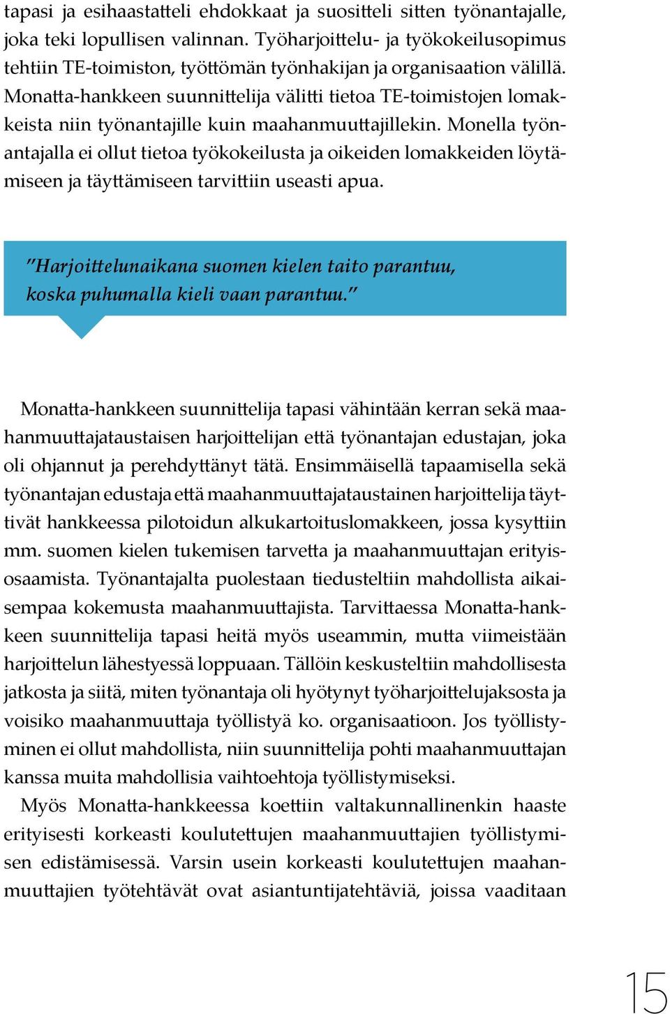 Monatta-hankkeen suunnittelija välitti tietoa TE-toimistojen lomakkeista niin työnantajille kuin maahanmuuttajillekin.