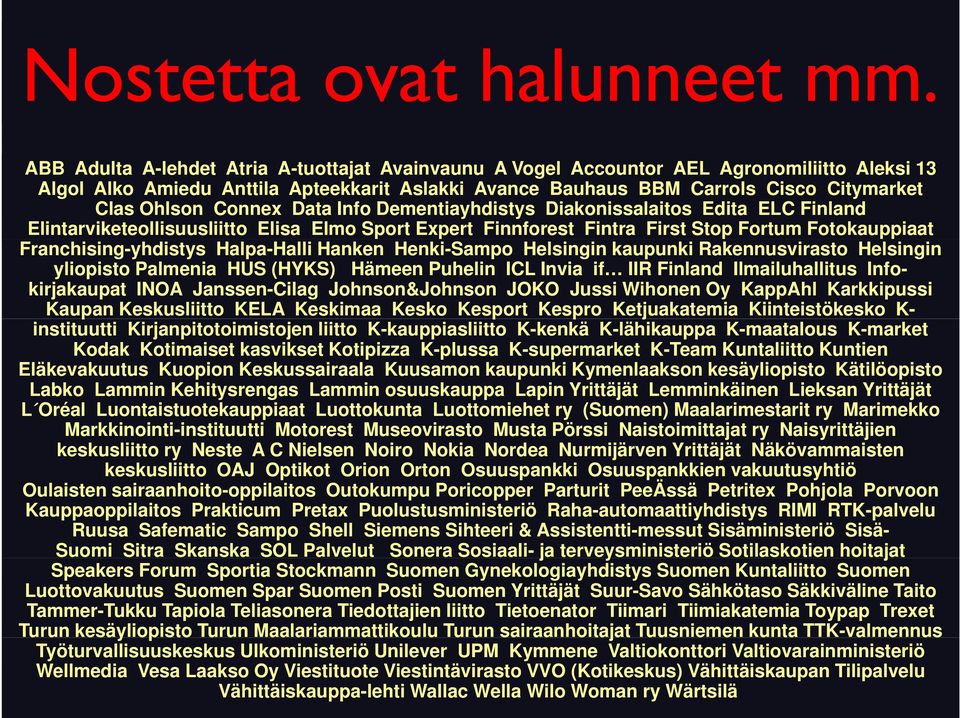 Connex Data Info Dementiayhdistys Diakonissalaitos Edita ELC Finland Elintarviketeollisuusliitto Elisa Elmo Sport Expert Finnforest Fintra First Stop Fortum Fotokauppiaat Franchising-yhdistys