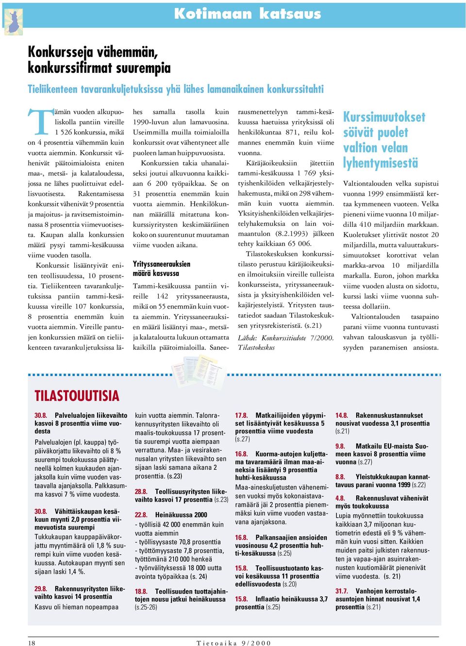 Rakentamisessa konkurssit vähenivät 9 prosenttia ja majoitus- ja ravitsemistoiminnassa 8 prosenttia viimevuotisesta. Kaupan alalla konkurssien määrä pysyi tammi-kesäkuussa viime vuoden tasolla.