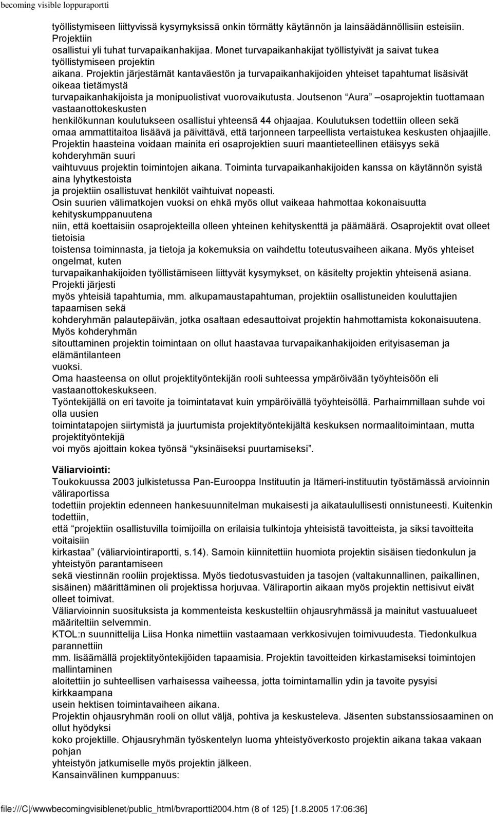 Projektin järjestämät kantaväestön ja turvapaikanhakijoiden yhteiset tapahtumat lisäsivät oikeaa tietämystä turvapaikanhakijoista ja monipuolistivat vuorovaikutusta.