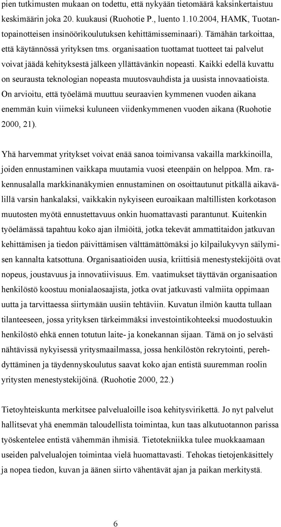 organisaation tuottamat tuotteet tai palvelut voivat jäädä kehityksestä jälkeen yllättävänkin nopeasti.