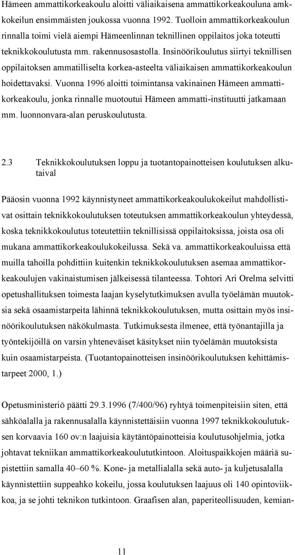 Insinöörikoulutus siirtyi teknillisen oppilaitoksen ammatilliselta korkea-asteelta väliaikaisen ammattikorkeakoulun hoidettavaksi.