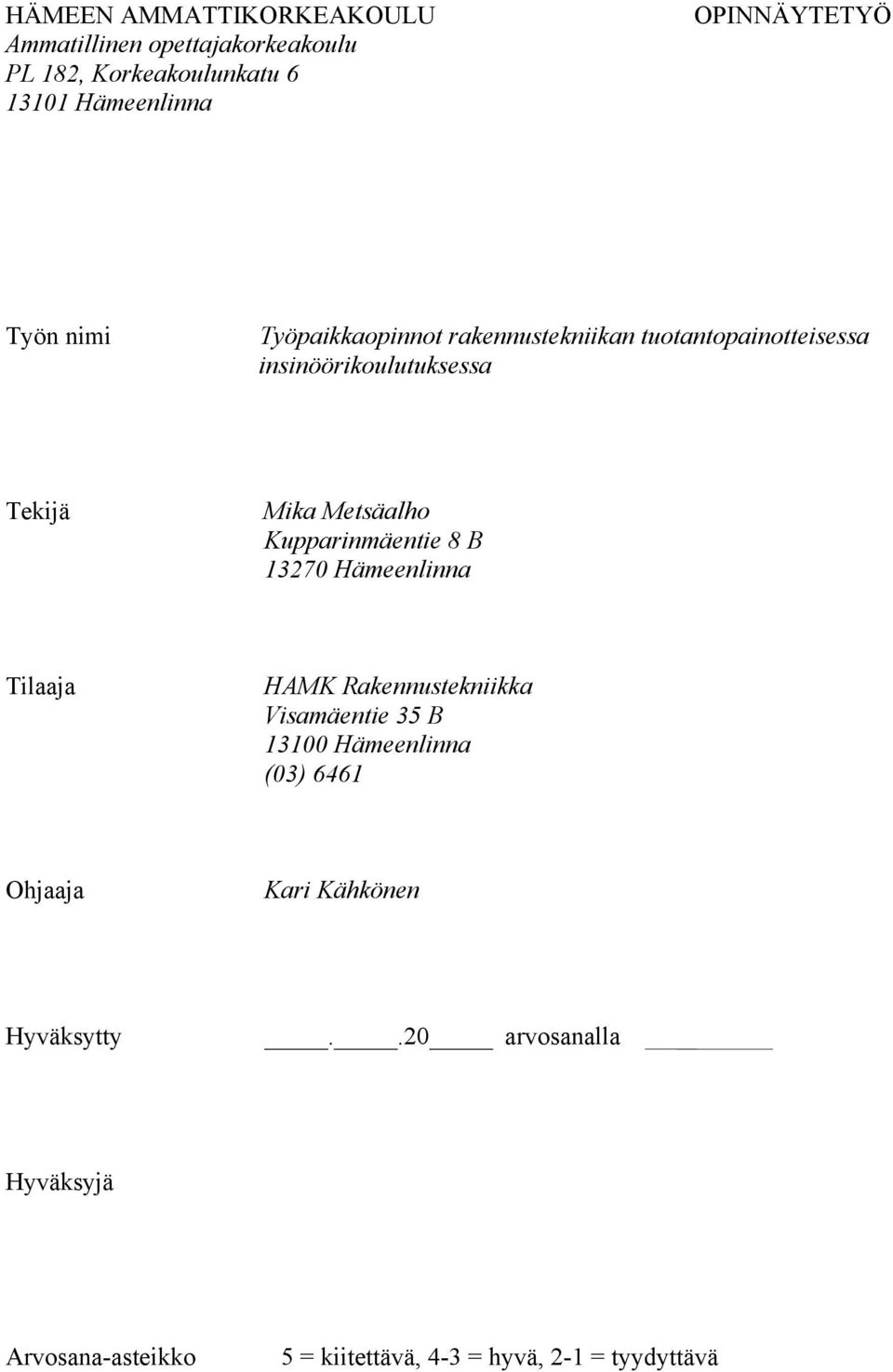 Kupparinmäentie 8 B 13270 Hämeenlinna Tilaaja HAMK Rakennustekniikka Visamäentie 35 B 13100 Hämeenlinna (03) 6461