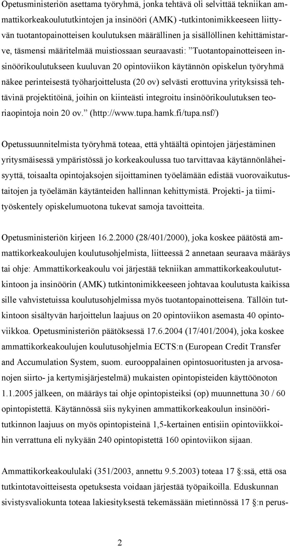 perinteisestä työharjoittelusta (20 ov) selvästi erottuvina yrityksissä tehtävinä projektitöinä, joihin on kiinteästi integroitu insinöörikoulutuksen teoriaopintoja noin 20 ov. (http://www.tupa.hamk.