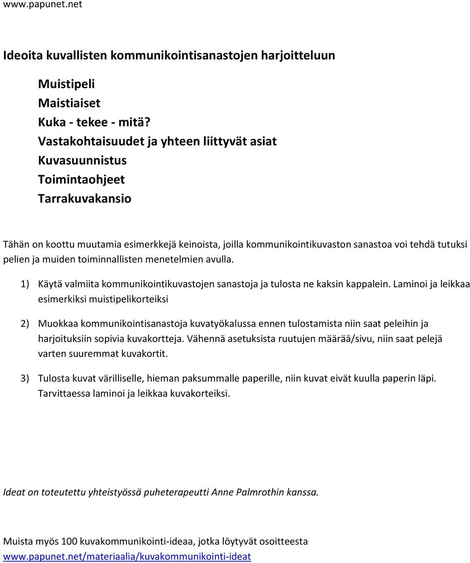 pelien ja muiden toiminnallisten menetelmien avulla. 1) Käytä valmiita kommunikointikuvastojen sanastoja ja tulosta ne kaksin kappalein.