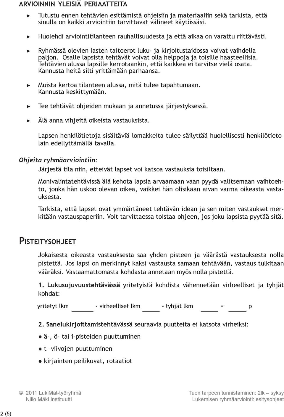 Osalle lapsista tehtävät voivat olla helppoja ja toisille haasteellisia. Tehtävien alussa lapsille kerrotaankin, että kaikkea ei tarvitse vielä osata. Kannusta heitä silti yrittämään parhaansa.