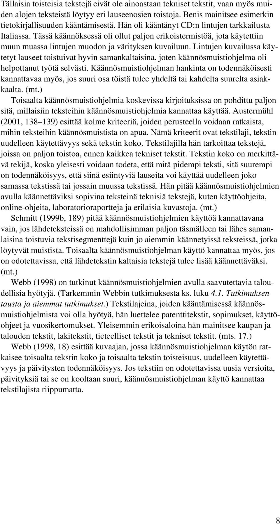 Lintujen kuvailussa käytetyt lauseet toistuivat hyvin samankaltaisina, joten käännösmuistiohjelma oli helpottanut työtä selvästi.