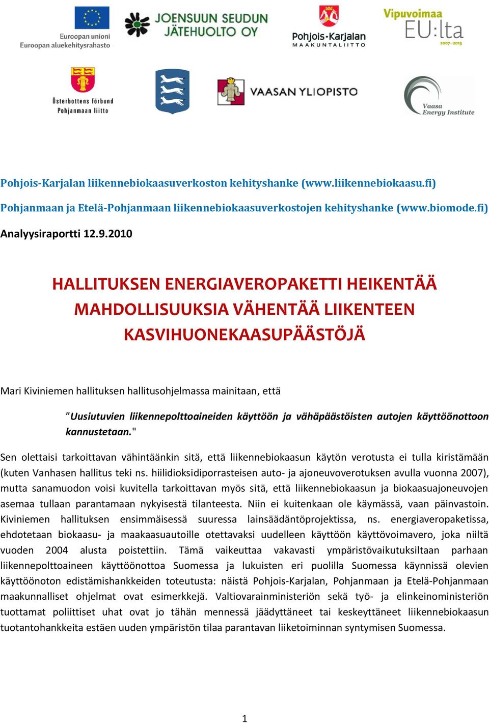 liikennepolttoaineiden käyttöön ja vähäpäästöisten autojen käyttöönottoon kannustetaan.