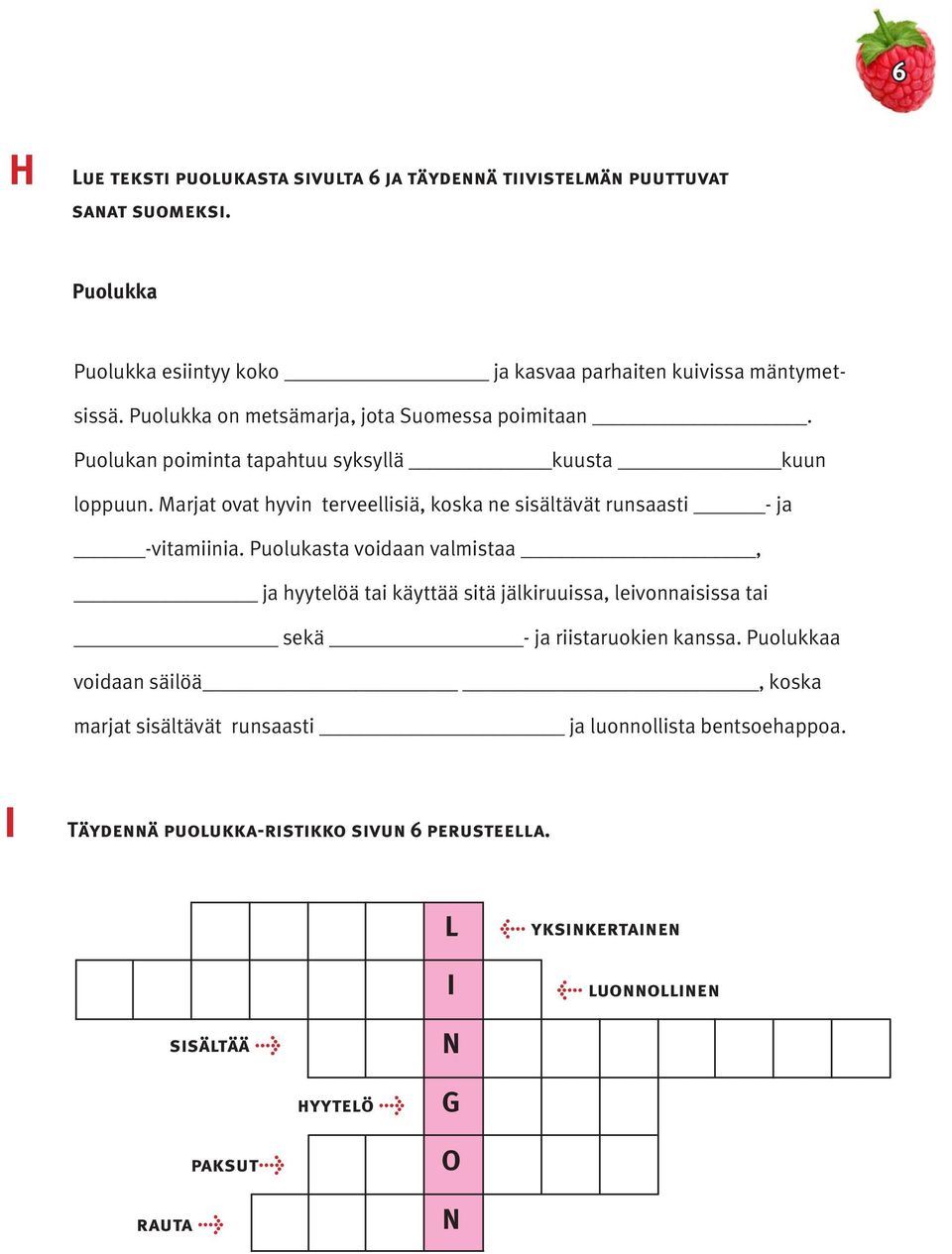 Marjat ovat hyvin terveellisiä, koska ne sisältävät runsaasti - ja -vitamiinia.