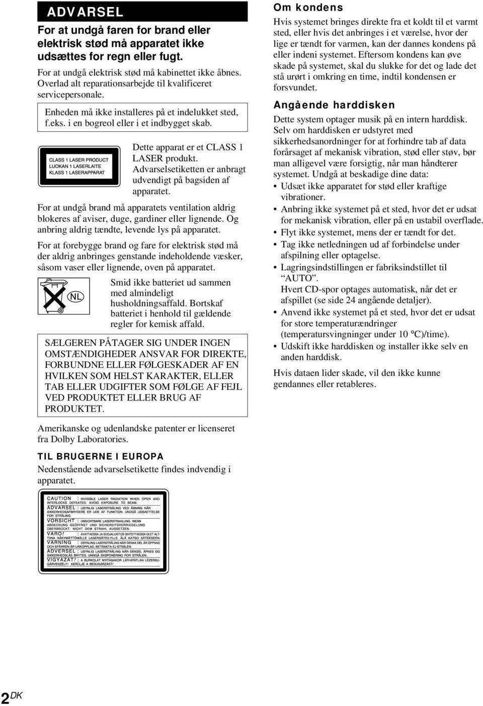 Dette apparat er et CLASS 1 LASER produkt. Advarselsetiketten er anbragt udvendigt på bagsiden af apparatet.