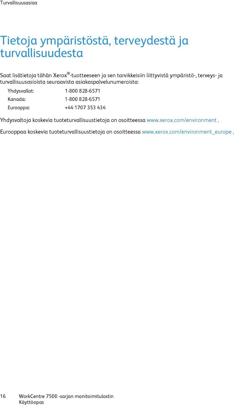 828-6571 Kanada: 1-800 828-6571 Eurooppa: +44 1707 353 434 Yhdysvaltoja koskevia tuoteturvallisuustietoja on osoitteessa www.xerox.