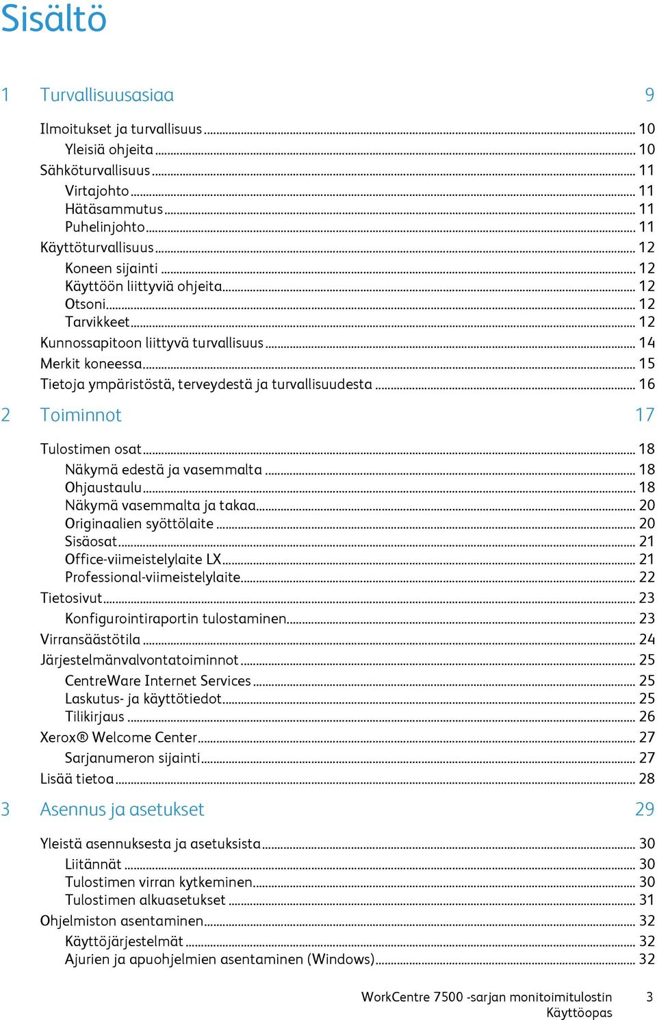 .. 15 Tietoja ympäristöstä, terveydestä ja turvallisuudesta... 16 2 Toiminnot 17 Tulostimen osat... 18 Näkymä edestä ja vasemmalta... 18 Ohjaustaulu... 18 Näkymä vasemmalta ja takaa.