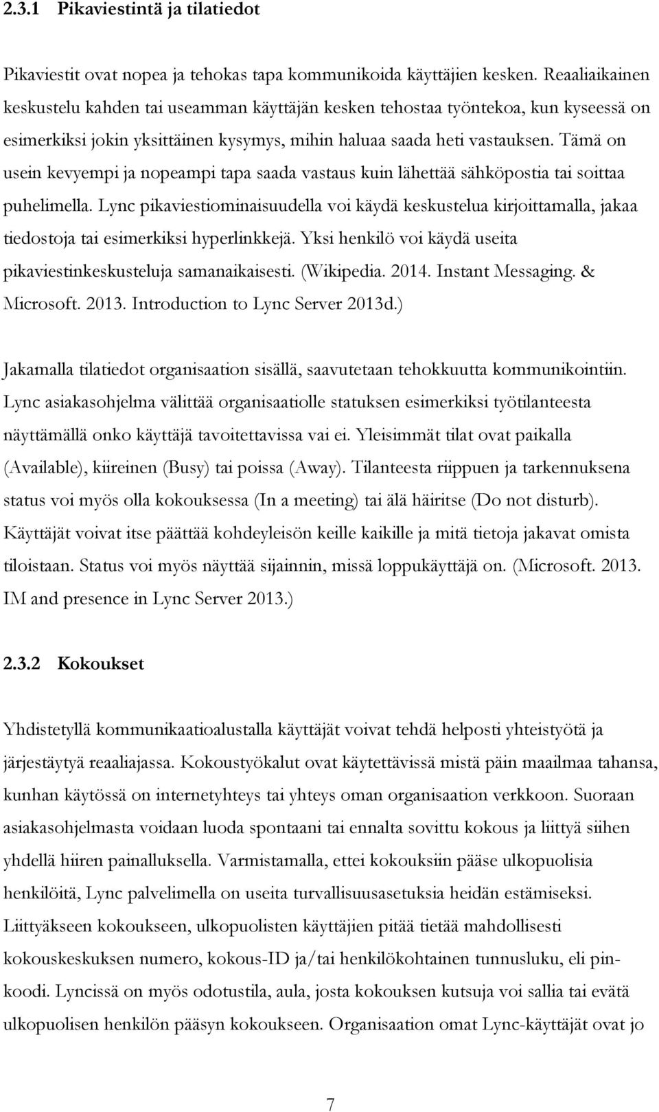 Tämä on usein kevyempi ja nopeampi tapa saada vastaus kuin lähettää sähköpostia tai soittaa puhelimella.