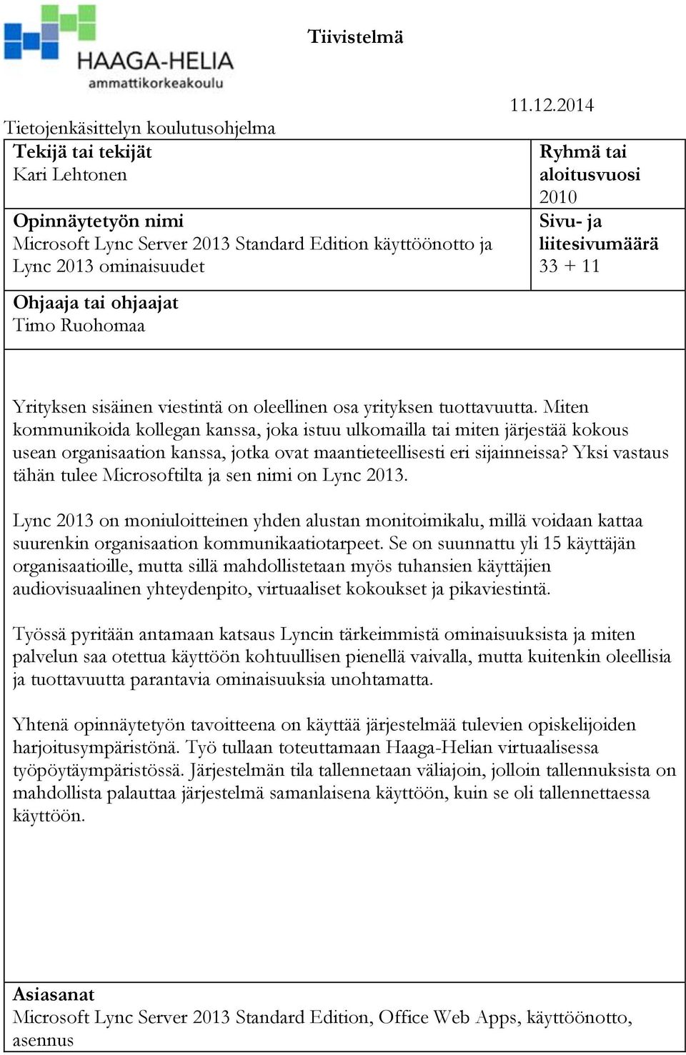 Miten kommunikoida kollegan kanssa, joka istuu ulkomailla tai miten järjestää kokous usean organisaation kanssa, jotka ovat maantieteellisesti eri sijainneissa?