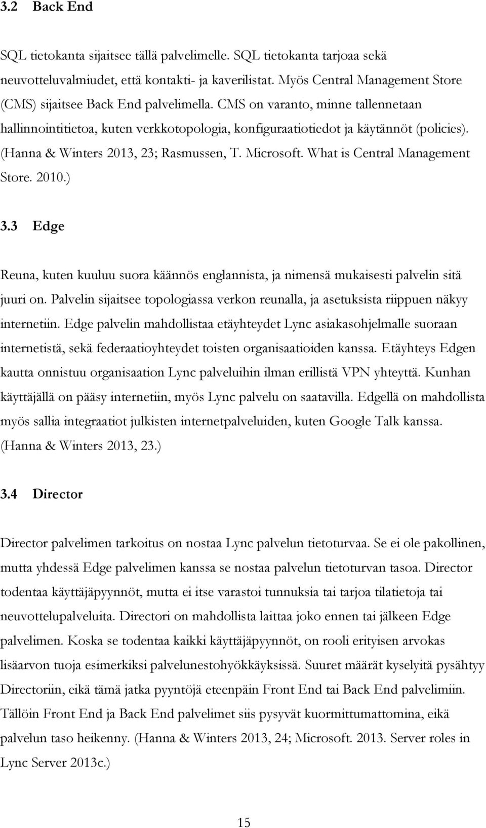 (Hanna & Winters 2013, 23; Rasmussen, T. Microsoft. What is Central Management Store. 2010.) 3.3 Edge Reuna, kuten kuuluu suora käännös englannista, ja nimensä mukaisesti palvelin sitä juuri on.