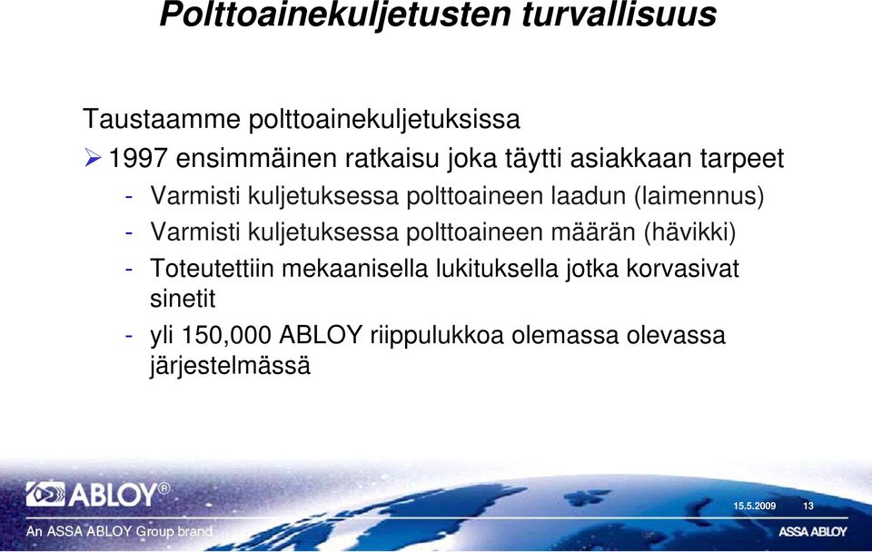 Varmisti kuljetuksessa polttoaineen määrän (hävikki) - Toteutettiin mekaanisella lukituksella
