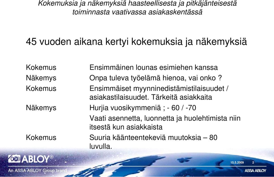 Kokemus Ensimmäiset myynninedistämistilaisuudet / asiakastilaisuudet.