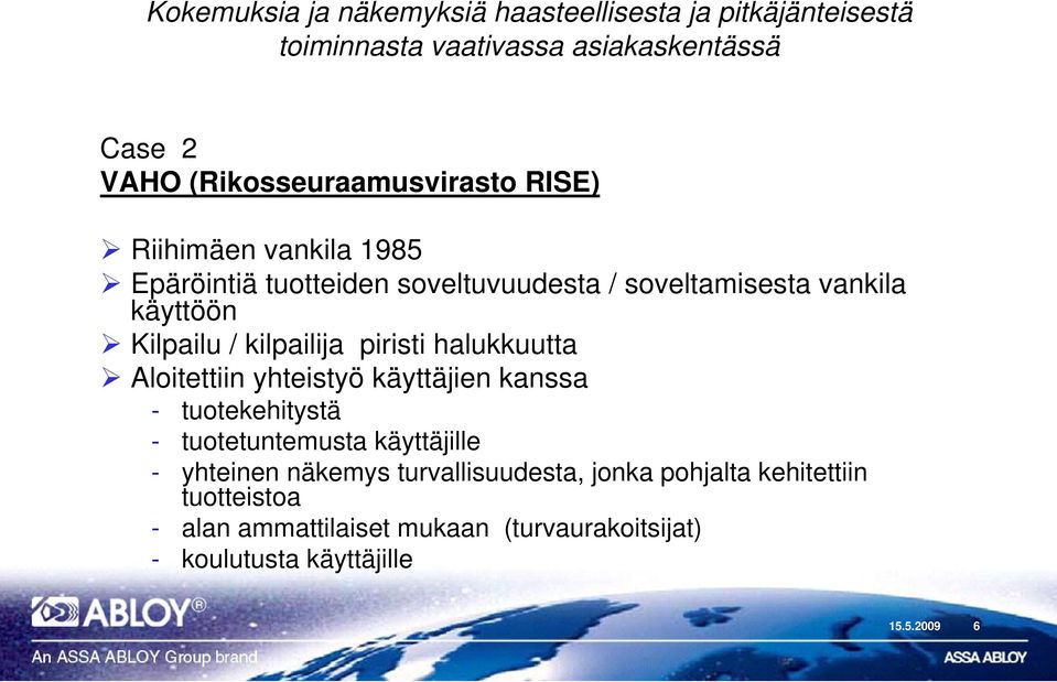 Kilpailu / kilpailija piristi halukkuutta Aloitettiin yhteistyö käyttäjien kanssa - tuotekehitystä - tuotetuntemusta käyttäjille -