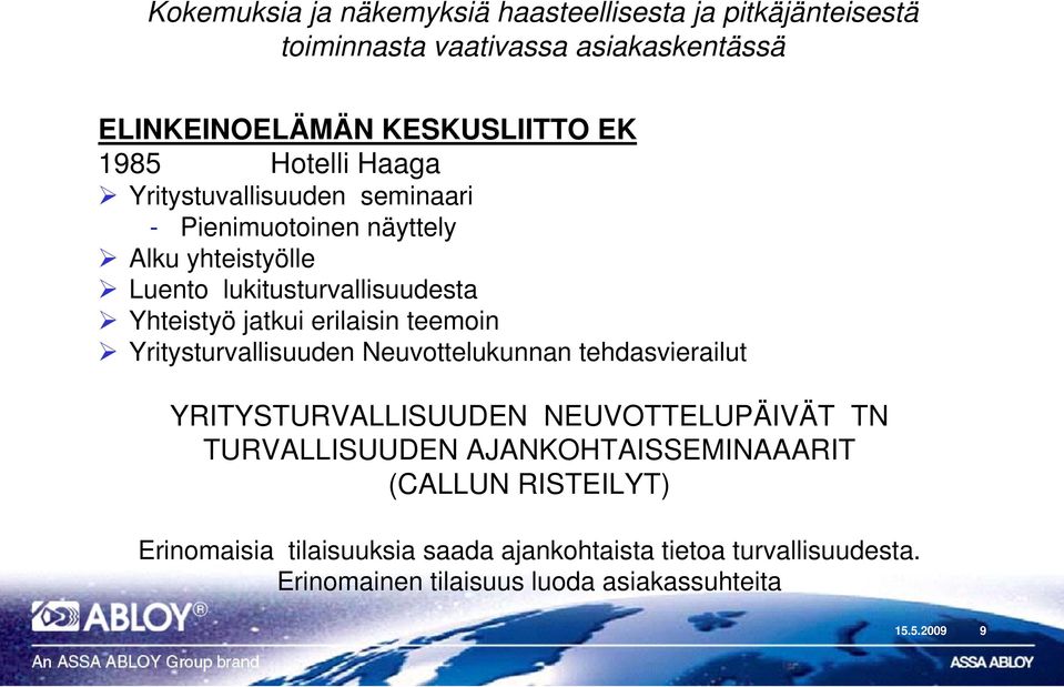 erilaisin teemoin Yritysturvallisuuden Neuvottelukunnan tehdasvierailut YRITYSTURVALLISUUDEN NEUVOTTELUPÄIVÄT TN TURVALLISUUDEN