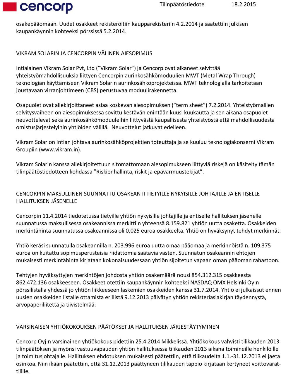 VIKRAM SOLARIN JA CENCORPIN VÄLINEN AIESOPIMUS Intialainen Vikram Solar Pvt, Ltd ( Vikram Solar ) ja Cencorp ovat alkaneet selvittää yhteistyömahdollisuuksia liittyen Cencorpin aurinkosähkömoduulien