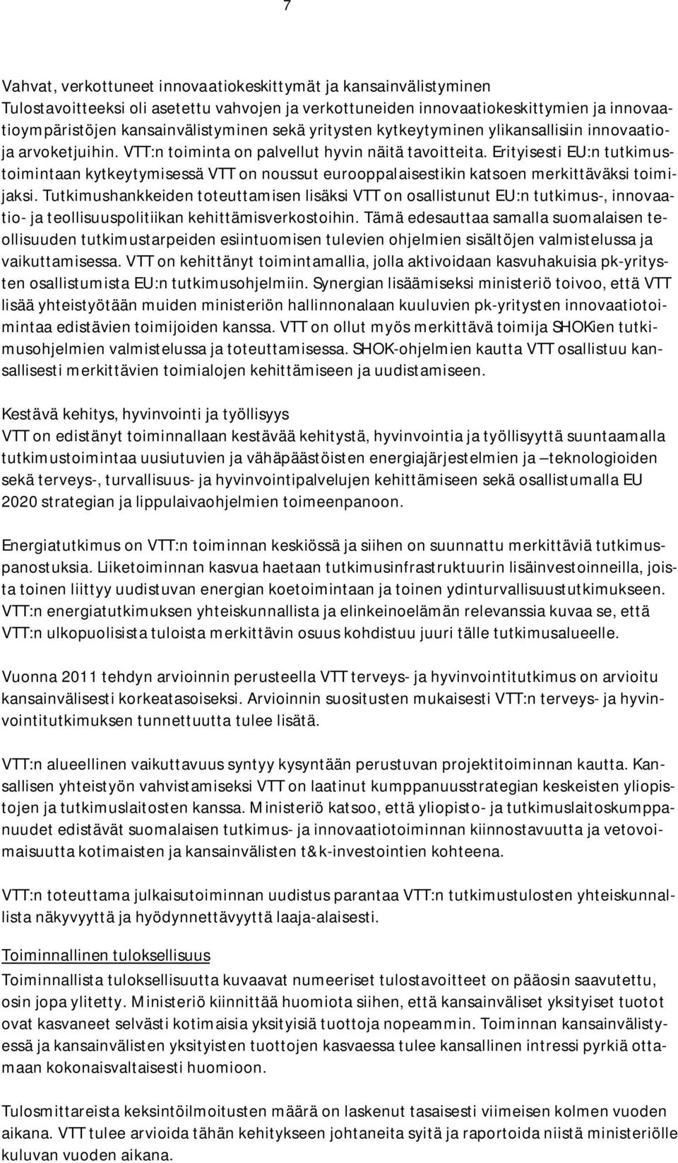 Erityisesti EU:n tutkimustoimintaan kytkeytymisessä VTT on noussut eurooppalaisestikin katsoen merkittäväksi toimijaksi.