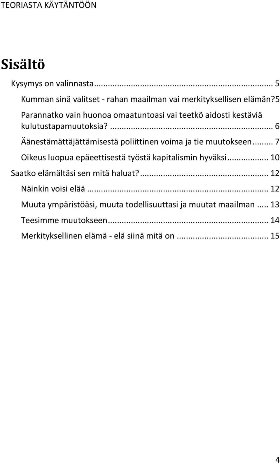 ... 6 Äänestämättäjättämisestä poliittinen voima ja tie muutokseen... 7 Oikeus luopua epäeettisestä työstä kapitalismin hyväksi.