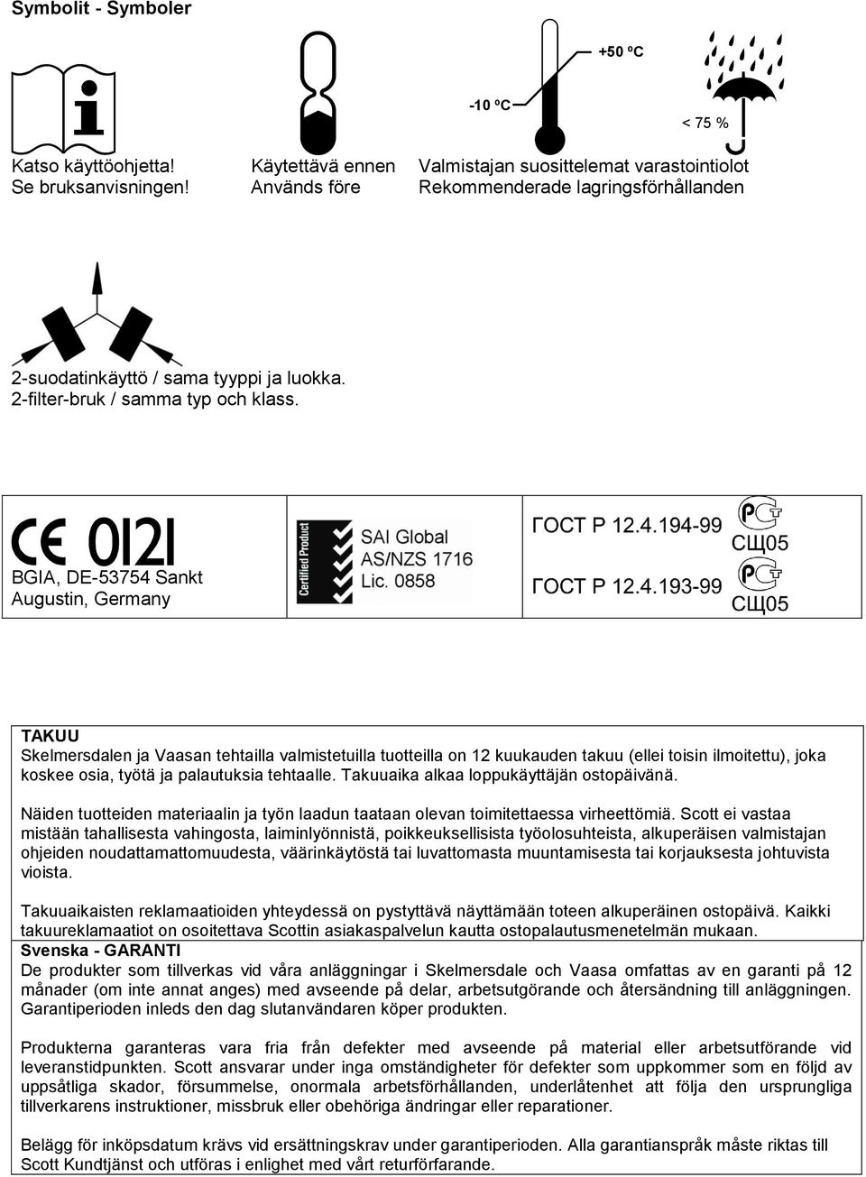 BGIA, DE-53754 Sankt Augustin, Germany TAKUU Skelmersdalen ja Vaasan tehtailla valmistetuilla tuotteilla on 12 kuukauden takuu (ellei toisin ilmoitettu), joka koskee osia, työtä ja palautuksia