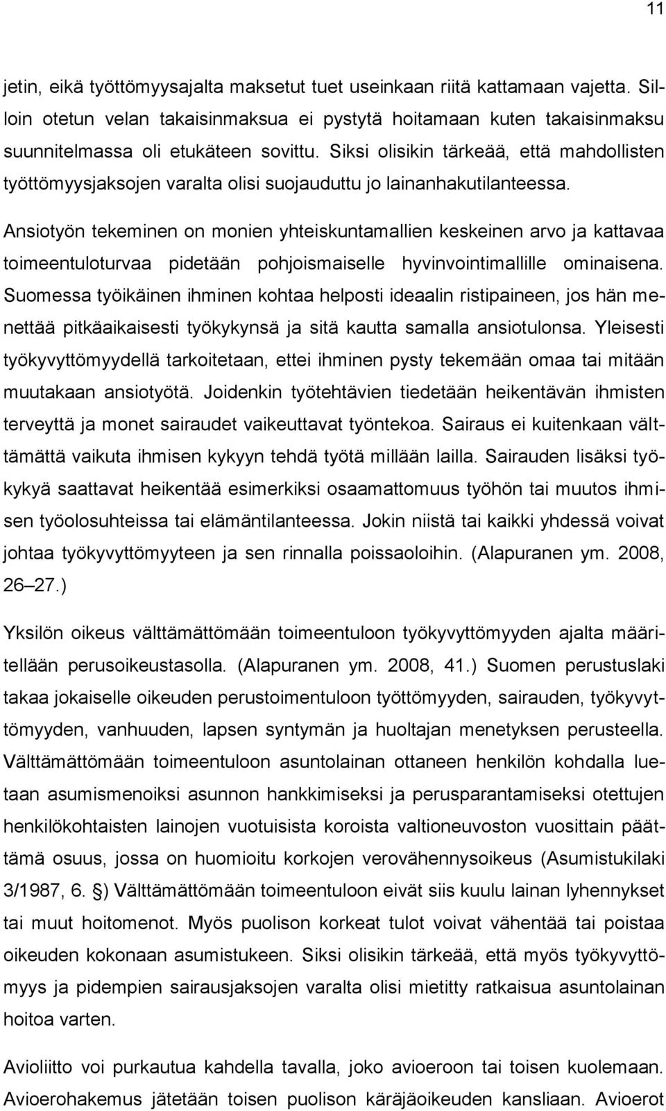 Ansiotyön tekeminen on monien yhteiskuntamallien keskeinen arvo ja kattavaa toimeentuloturvaa pidetään pohjoismaiselle hyvinvointimallille ominaisena.