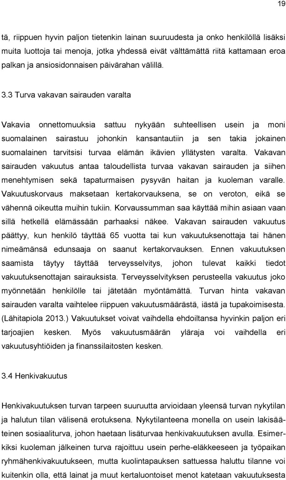 3 Turva vakavan sairauden varalta Vakavia onnettomuuksia sattuu nykyään suhteellisen usein ja moni suomalainen sairastuu johonkin kansantautiin ja sen takia jokainen suomalainen tarvitsisi turvaa