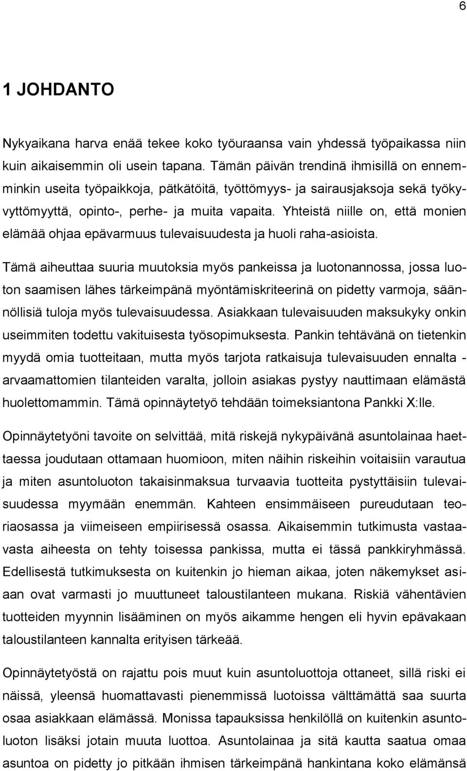 Yhteistä niille on, että monien elämää ohjaa epävarmuus tulevaisuudesta ja huoli raha-asioista.