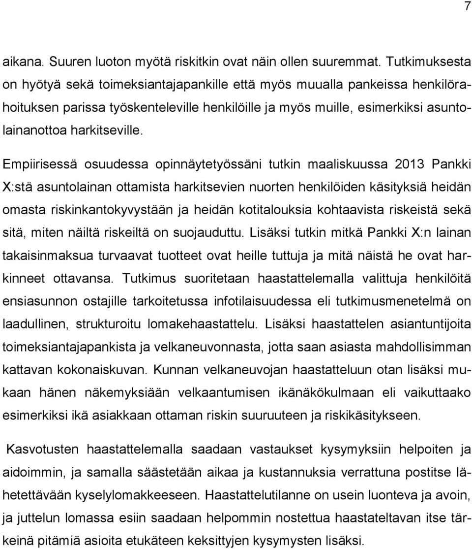 Empiirisessä osuudessa opinnäytetyössäni tutkin maaliskuussa 2013 Pankki X:stä asuntolainan ottamista harkitsevien nuorten henkilöiden käsityksiä heidän omasta riskinkantokyvystään ja heidän