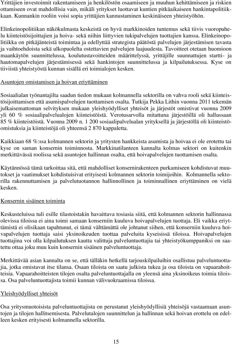 Elinkeinopolitiikan näkökulmasta keskeistä on hyvä markkinoiden tuntemus sekä tiivis vuoropuhelu kiinteistösijoittajien ja hoiva- sekä niihin liittyvien tukipalvelujen tuottajien kanssa.