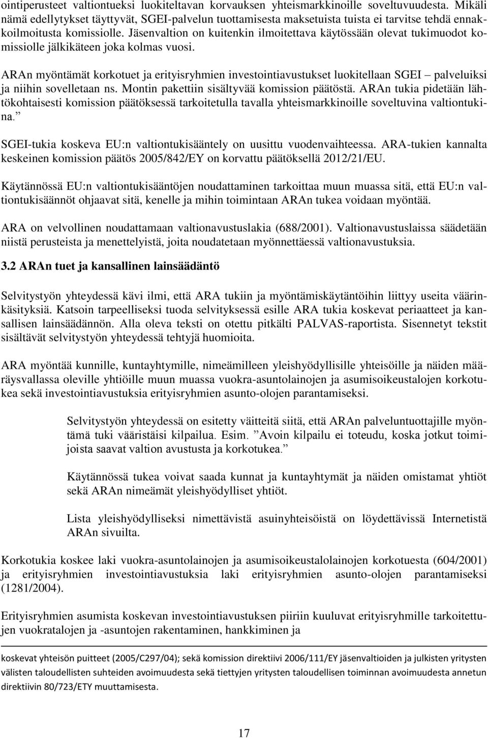 Jäsenvaltion on kuitenkin ilmoitettava käytössään olevat tukimuodot komissiolle jälkikäteen joka kolmas vuosi.