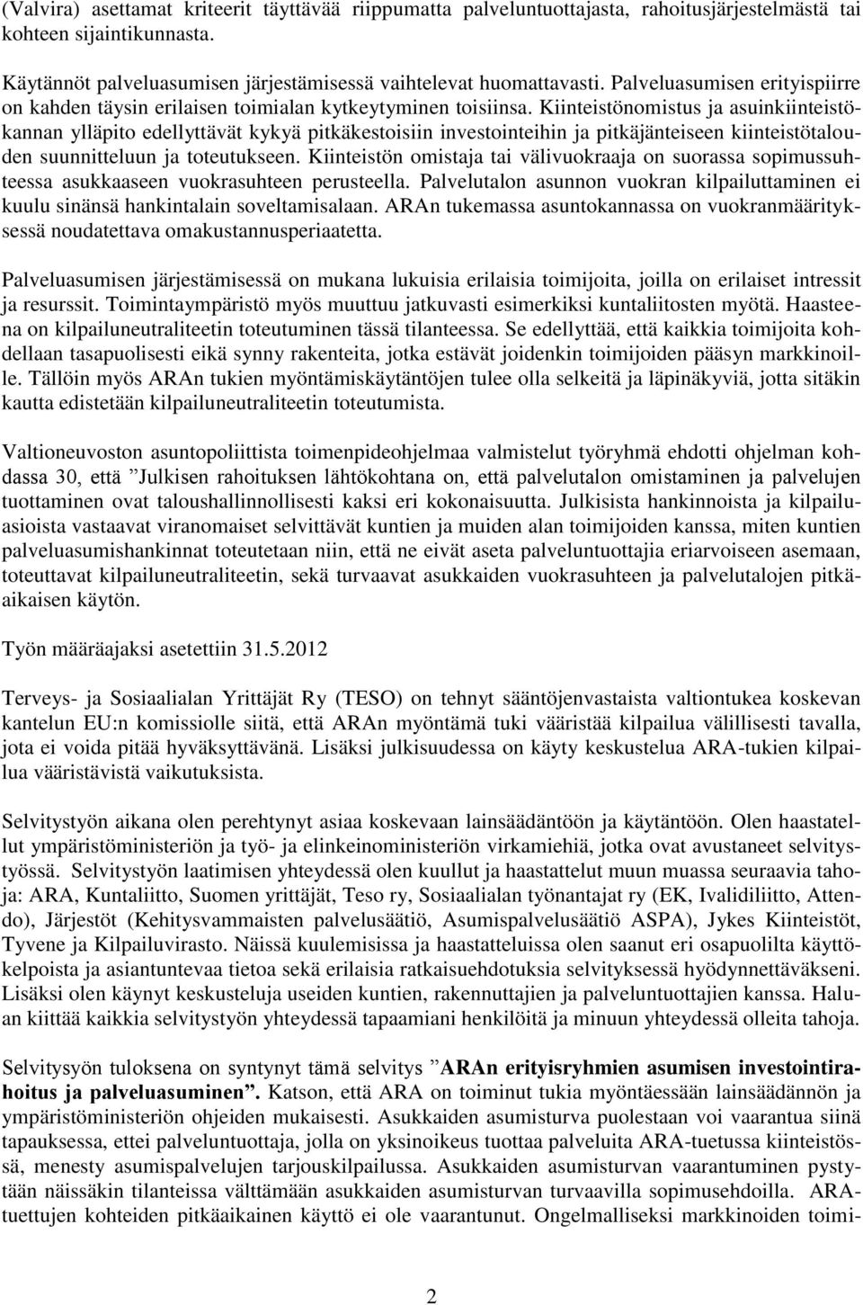 Kiinteistönomistus ja asuinkiinteistökannan ylläpito edellyttävät kykyä pitkäkestoisiin investointeihin ja pitkäjänteiseen kiinteistötalouden suunnitteluun ja toteutukseen.