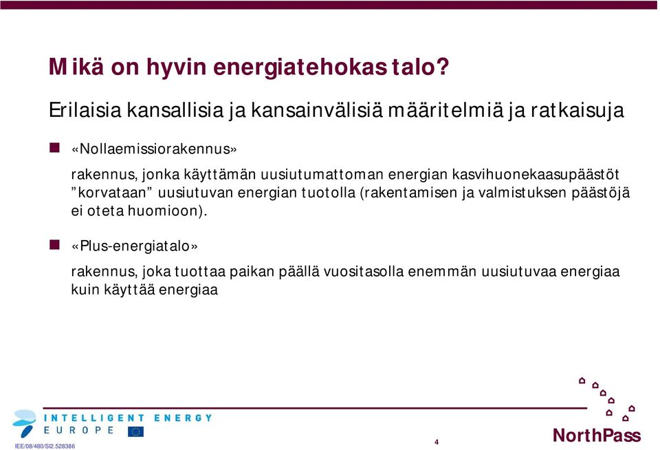 jonka käyttämän uusiutumattoman energian kasvihuonekaasupäästöt korvataan uusiutuvan energian tuotolla