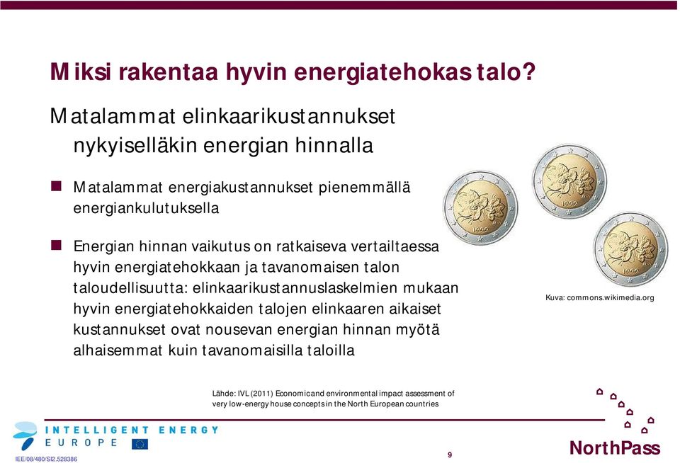 on ratkaiseva vertailtaessa hyvin energiatehokkaan ja tavanomaisen talon taloudellisuutta: elinkaarikustannuslaskelmien mukaan hyvin energiatehokkaiden